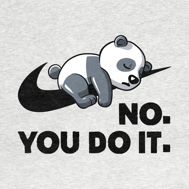 No You Do It  - Funny Lazy Panda Gift by koalastudio